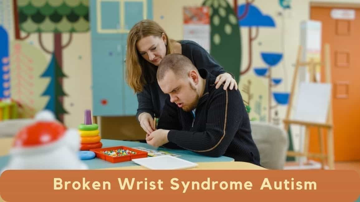 Broken Wrist Syndrome Autism