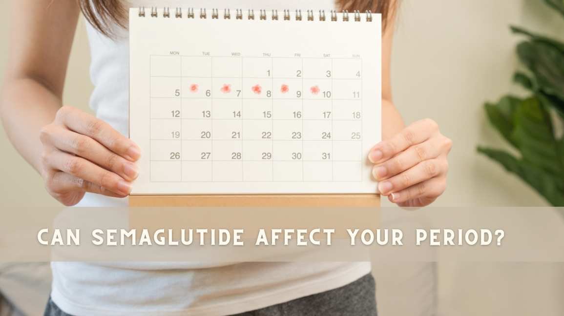 Can Semaglutide Affect Your Period