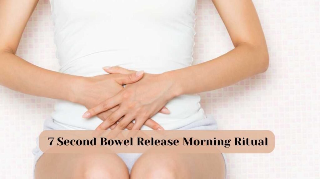 7 Second Bowel Release Morning Ritual