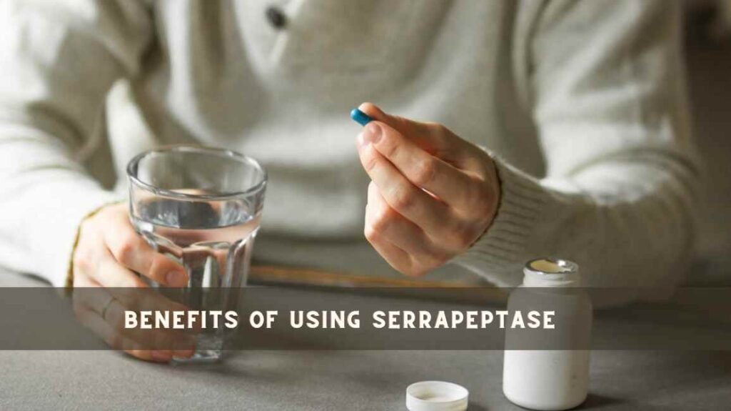 Benefits of Using Serrapeptase