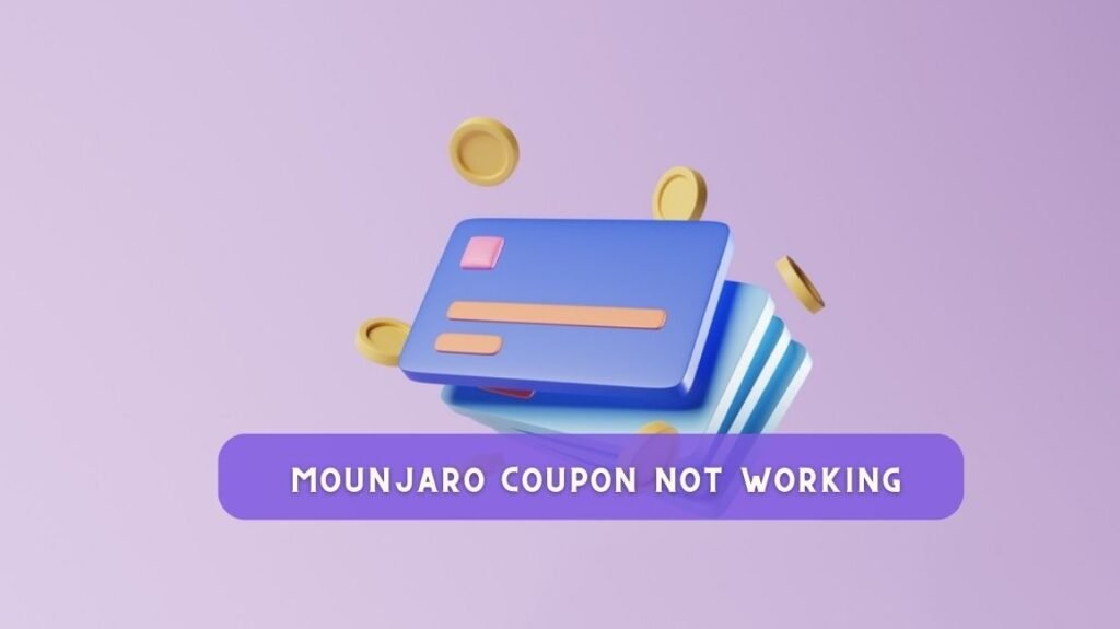 6 Common Reasons Why Mounjaro Coupons Are Not Working