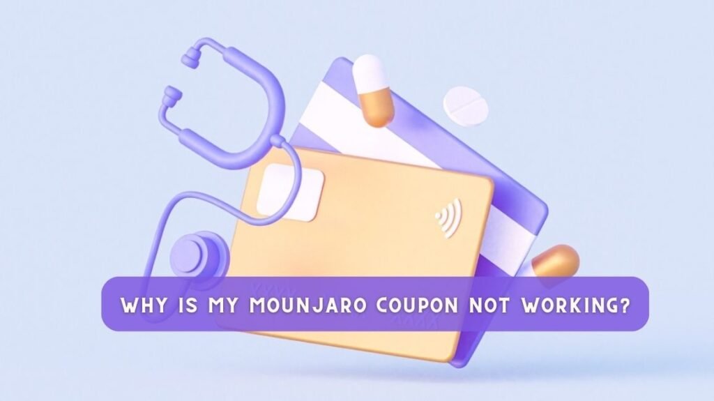 6 Common Reasons Why Mounjaro Coupons Are Not Working