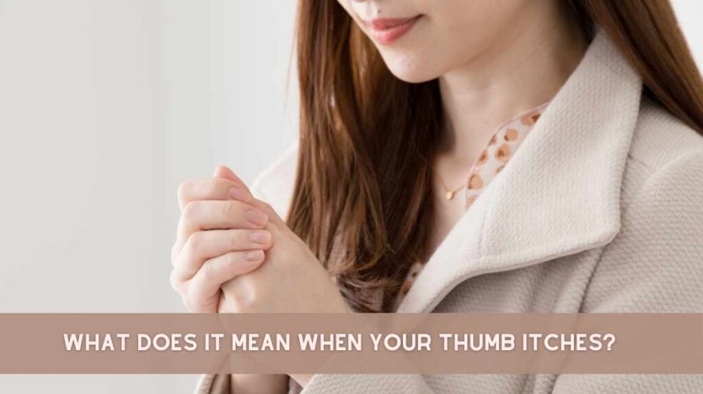 what-does-it-mean-when-your-thumb-itches