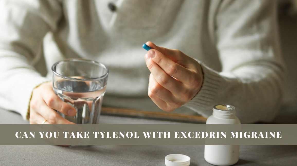 Can You Take Tylenol with Excedrin Migraine?