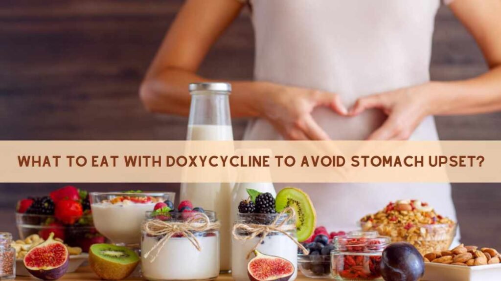 What To Eat With Doxycycline To Avoid Stomach Upset