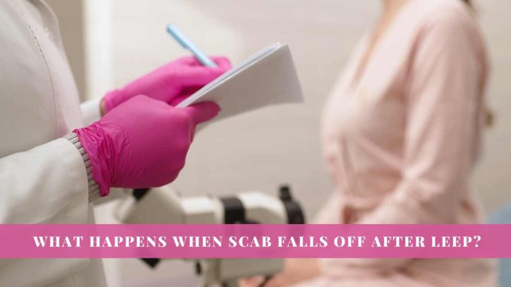 What Happens When Scab Falls Off After LEEP?