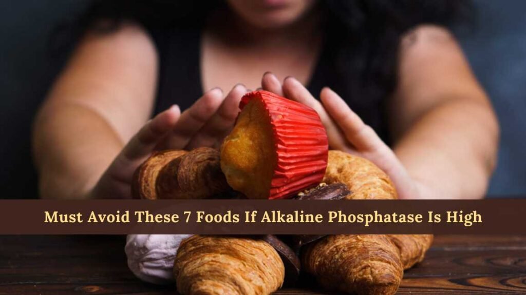 what foods to avoid if alkaline phosphatase is high