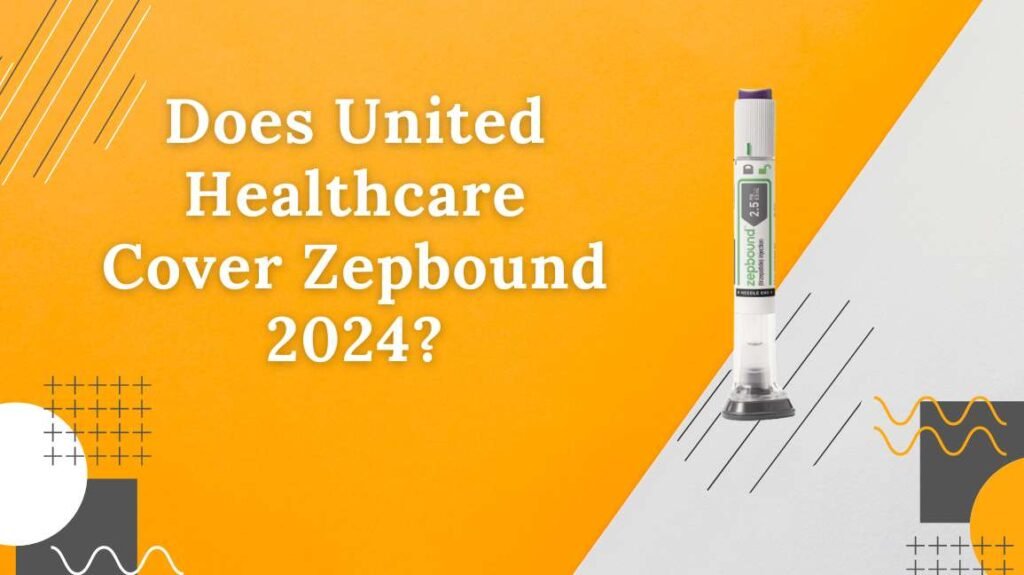 Does United Healthcare Cover Zepbound 2024? HealthorSkin