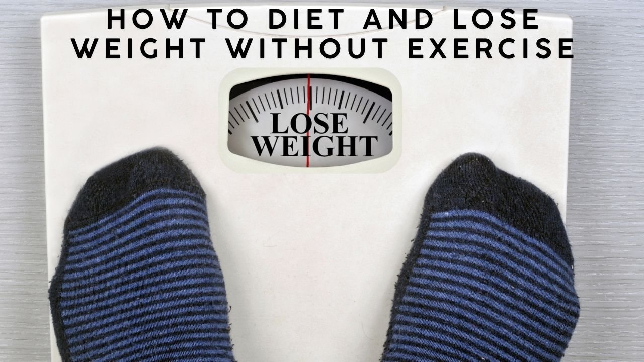 How to diet and lose weight without exercise