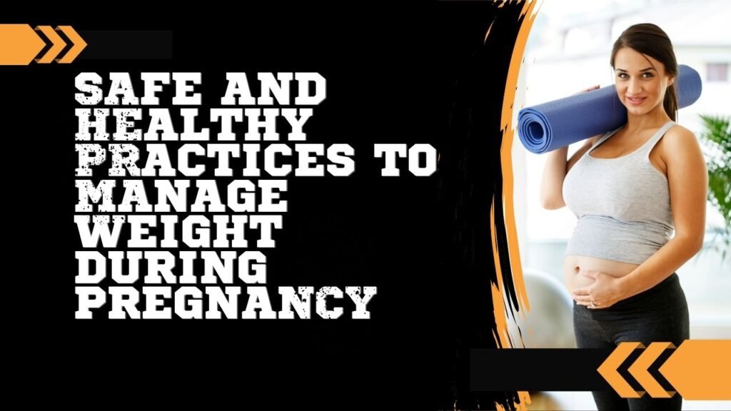 Safe and Healthy Practices to Manage Weight During Pregnancy